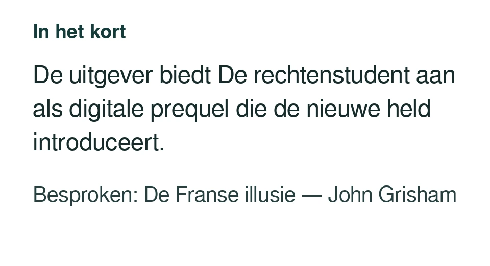 De uitgever biedt De rechtenstudent aan als digitale prequel die de nieuwe held introduceert. Besproken: De Franse illusie — John Grisham.
