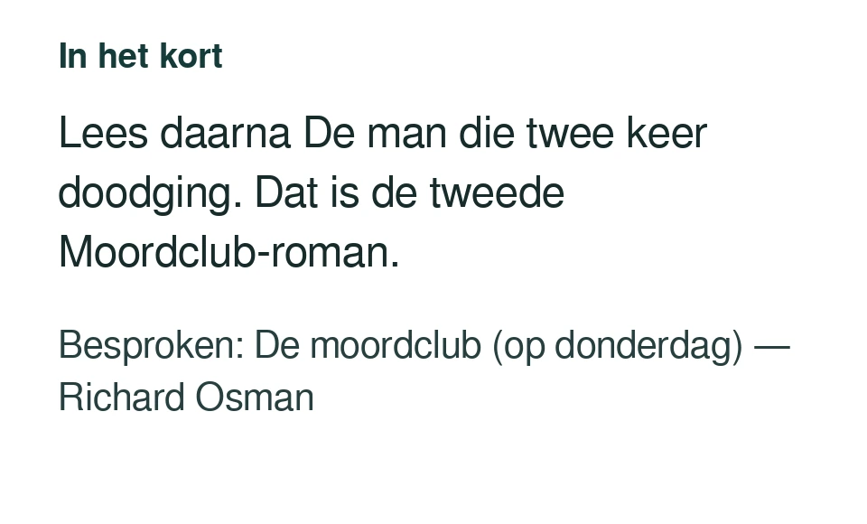 Lees daarna De man die twee keer doodging. Dat is de tweede Moordclub-roman. Besproken: De moordclub (op donderdag) — Richard Osman.
