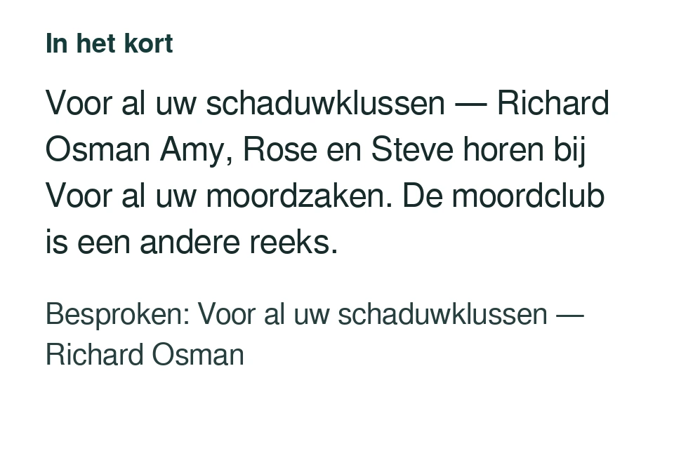 Voor al uw schaduwklussen — Richard Osman Amy, Rose en Steve horen bij Voor al uw moordzaken. De moordclub is een andere reeks. Besproken: Voor al uw schaduwklussen — Richard Osman.