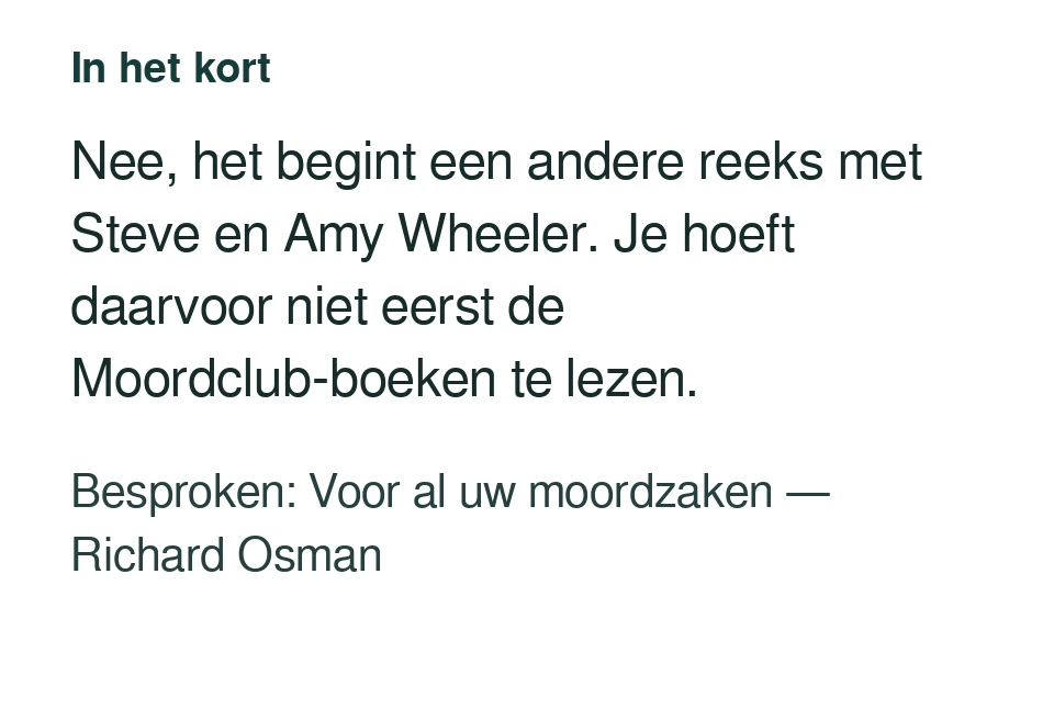 Nee, het begint een andere reeks met Steve en Amy Wheeler. Je hoeft daarvoor niet eerst de Moordclub-boeken te lezen. Besproken: Voor al uw moordzaken — Richard Osman.
